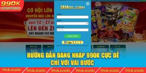 Hướng Dẫn Đăng Nhập 99ok Cực Dễ Chỉ Với Vài Bước