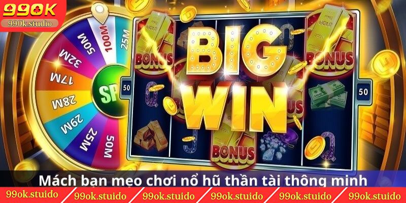 Mách bạn mẹo chơi nổ hũ thần tài thông minh